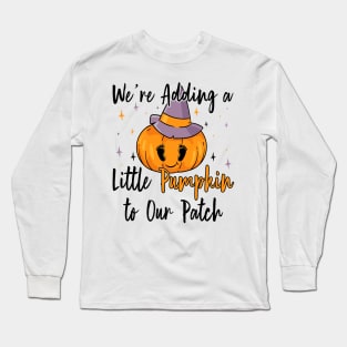 We're Adding Little Pumpkin to Our Patch, Halloween Pregnancy Announcement Long Sleeve T-Shirt